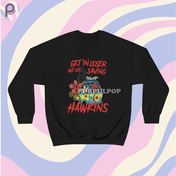 Get In Loser We’re Saving Hawkins Sweatshirt Hoodie