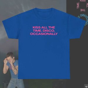 Kiss All the Time. Disco, Occasionally Harry Styles Shirt