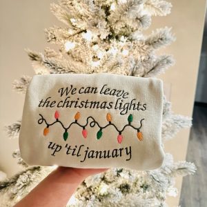 We Can Leave The Christmas Lights Embroidered Shirt