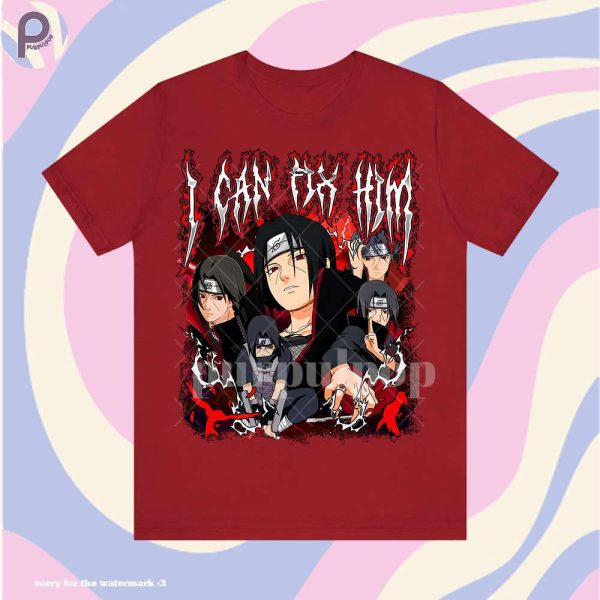 Itachi Uchiha I Can Fix Him Shirt